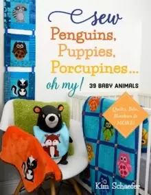 Image of Sew Penguins, Puppies, Porcupines... Oh My! : 39 Baby Animals; Quilts, Bibs, Blankies & More!