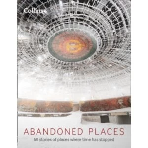 Image of Abandoned Places : 60 Stories of Places Where Time Stopped