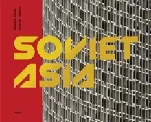 Image of Soviet Asia : Soviet Modernist Architecture in Central Asia