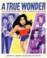 Image of true wonder the comic book hero who changed everything