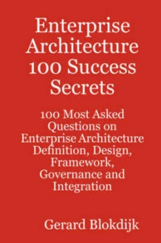 Image of Enterprise Architecture 100 Success Secrets - 100 Most Asked Questions on Enterprise Architecture Definition Design Framework Governance and Integr by