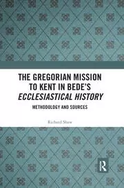 Image of The Gregorian Mission to Kent in Bede's Ecclesiastical History Methodology and Sources
