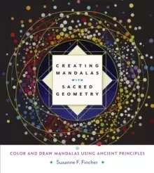 Image of Creating Mandalas with Sacred Geometry : Color and Draw Mandalas Using Ancient Principles