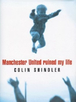 Image of Manchester United Ruined My Life by Colin Shindler Hardback