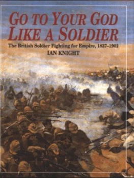 Image of Go to Your God like a Soldier by Ian Knight Hardback