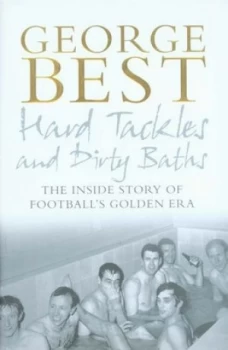 Image of Hard Tackles and Dirty Baths by George Best Hardback