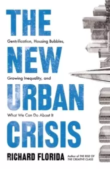 Image of The New Urban Crisis : Gentrification, Housing Bubbles, Growing Inequality, and What We Can Do About It