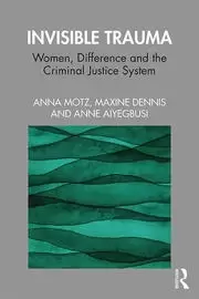 Image of Invisible Trauma Women Difference and the Criminal Justice System