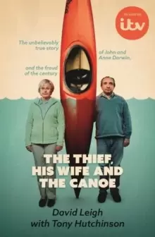 Image of The Thief, His Wife and The Canoe : The true story of Anne Darwin and 'Canoe Man' John