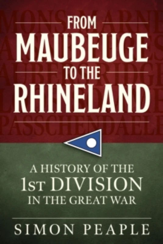 Image of From Maubeuge to the Rhineland : History of the 1st Division in the Great War Paperback / softback