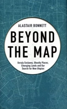 Image of Beyond the Map by Alastair Bonnett Hardback