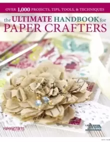 Image of The Ultimate Handbook for Paper Crafters : Over 1,000 Projects, Tips, Tools, & Techniques
