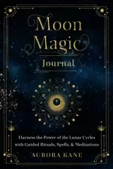 Image of Moon Magic Journal : Harness the Power of the Lunar Cycles with Guided Rituals, Spells, and Meditations Volume 8