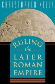 Image of Ruling the Later Roman Empire by Christopher Kelly Hardback