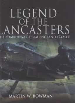 Image of Legend of the Lancasters by Martin W Bowman Hardback