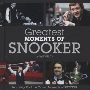 Image of Greatest Moments of Snooker by Ian Welch Hardback