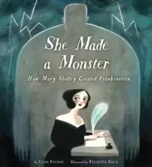 Image of She Made a Monster : How Mary Shelley Created Frankenstein
