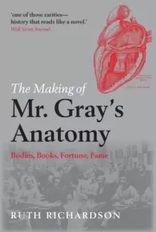 Image of The Making of Mr Gray's Anatomy : Bodies, books, fortune, fame