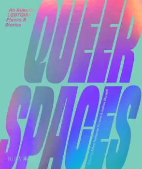 Image of Queer SpacesAn Atlas of LGBTQ+ Places and Stories