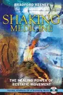 Image of shaking medicine the healing power of ecstatic movement