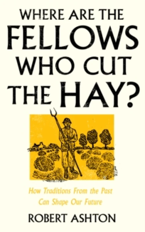 Image of Where Are the Fellows Who Cut the Hay? How Traditions From the Past Can Shape Our Future Hardback
