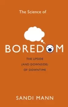 Image of The Science of Boredom : The Upside (and Downside) of Downtime