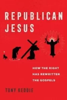 Image of Republican Jesus : How the Right Has Rewritten the Gospels