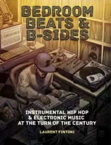 Image of Bedroom Beats & B-sides : Instrumental Hip Hop & Electronic Music at the Turn of the Century