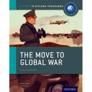 Image of The Move to Global War: IB History Course Book: Oxford IB Diploma Programme