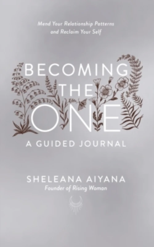 Image of Becoming the One: A Guided Journal : Mend Your Relationship Patterns and Reclaim Your Self Paperback / softback