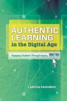 Image of Authentic Learning in the Digital Age - Larissa Pahomov - Paperback - Used