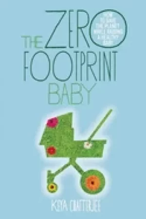 Image of zero footprint baby how to save the planet while raising a healthy baby
