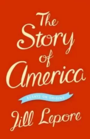 Image of The story of America by Jill Lepore