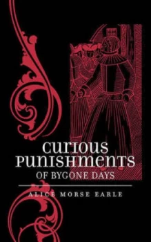 Image of Curious Punishments of Bygone Days by Alice Morse Earle Book