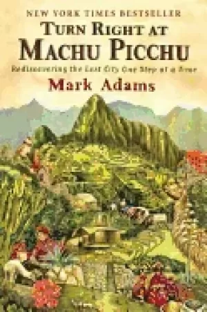 Image of turn right at machu picchu rediscovering the lost city one step at a time