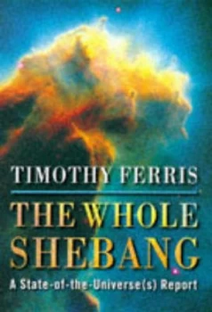 Image of The Whole Shebang by Timothy Ferris Hardback