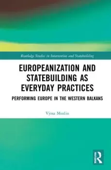 Image of Europeanization and Statebuilding as Everyday PracticesPerforming Europe in the Western Balkans