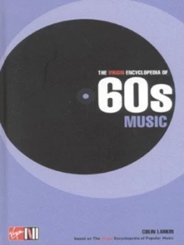 Image of The Virgin Encyclopedia of Sixties Music by Colin Larkin Hardback
