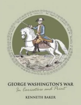 Image of George Washingtons War in Caricature and Print by Kenneth Baker Hardback