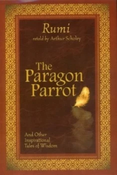 Image of The Paragon Parrot and Other Inspirational Tales of Wisdom by Arthur Scholey and Jalal Al-Din Rumi Hardback