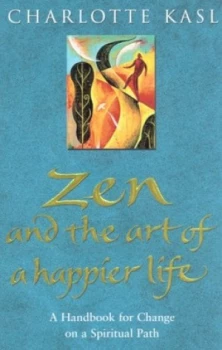 Image of Zen and the Art of a Happier Life by Charlotte Sophia Kasl and Charlotte Sophia Kasl Paperback