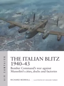 Image of The Italian Blitz 1940-43 : Bomber Command's war against Mussolini's cities, docks and factories