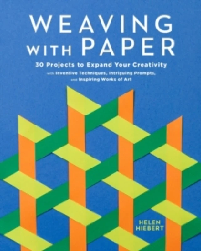 Image of Weaving with Paper : 30 Projects to Expand Your Creativity with Inventive Techniques, Intriguing Prompts, and Inspiring Works of Art Paperback / softb