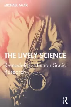 Image of The Lively ScienceRemodeling Human Social Research