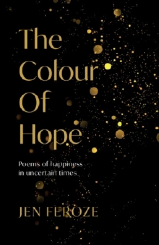 Image of The Colour of Hope : Poems of Happiness in Uncertain Times Paperback / softback