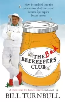 Image of The Bad Beekeepers Club : How I stumbled into the Curious World of Bees - and became (perhaps) a Better Person