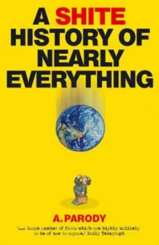 Image of A Shite History of Nearly Everything Hardback