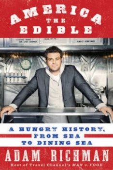 Image of America the Edible by Adam Richman Hardback
