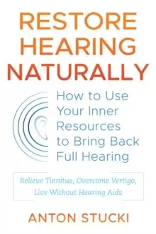 Image of Restore Hearing Naturally : How to Use Your Inner Resources to Bring Back Full Hearing