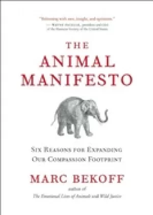 Image of animal manifesto six reasons for expanding our compassion footprint bekoff